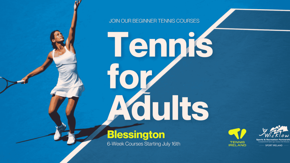 Promotional graphic for beginner tennis courses featuring a female tennis player in a white dress mid-serve on a vibrant blue court. Large white text reads "Tennis for Adults" with smaller text "Join our beginner tennis courses" above it. The bottom text reads "Blessington, 6-Week Courses Starting July 16th". The bottom right corner displays the logos for Tennis Ireland and the Wicklow Sports & Recreation Partnership.